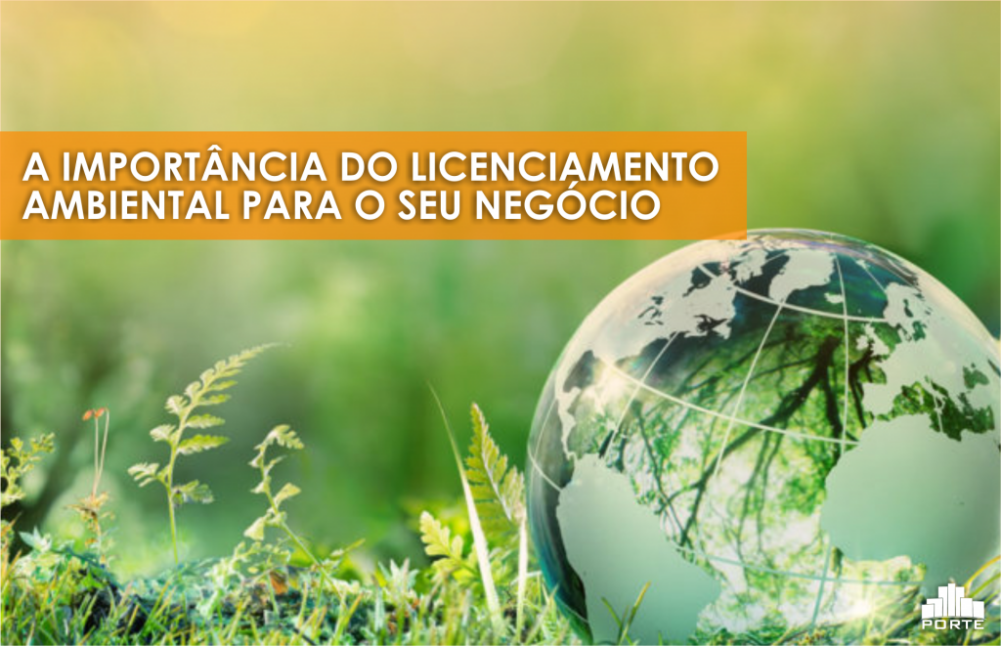 A IMPORTÂNCIA DO LICENCIAMENTO AMBIENTAL PARA SEU NEGÓCIO