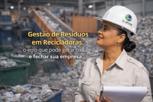 “Gestão de Resíduos em Empresas de Reciclagem: Como evitar multas e operar dentro da lei.